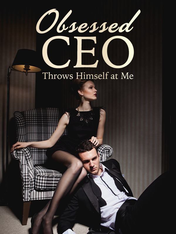 Obsessed CEO Throws Himself at Me